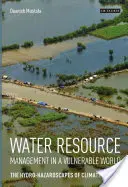 Gestión de los recursos hídricos en un mundo vulnerable: Los paisajes hídricos peligrosos del cambio climático - Water Resource Management in a Vulnerable World: The Hydro-Hazardscapes of Climate Change