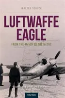 Luftwaffe Eagle: Del Me109 al Me262 - Luftwaffe Eagle: From the Me109 to the Me262