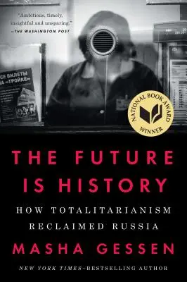 El futuro es historia: Cómo el totalitarismo recuperó Rusia - The Future Is History: How Totalitarianism Reclaimed Russia