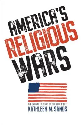Las guerras religiosas de Estados Unidos: El corazón asediado de nuestra vida pública - America's Religious Wars: The Embattled Heart of Our Public Life