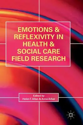 Emociones y reflexividad en la investigación sobre salud y asistencia social - Emotions and Reflexivity in Health & Social Care Field Research