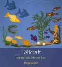 Feltcraft: Fabricación de muñecas, regalos y juguetes - Feltcraft: Making Dolls, Gifts, and Toys