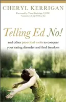 Decirle no a Ed: Y otras herramientas prácticas para conquistar el trastorno alimentario y encontrar la libertad - Telling Ed No!: And Other Practical Tools to Conquer Your Eating Disorder and Find Freedom