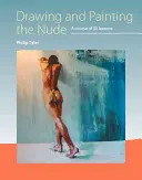 Dibujar y pintar el desnudo: Curso de 50 lecciones - Drawing and Painting the Nude: A Course of 50 Lessons