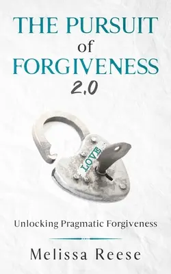 La búsqueda del perdón 2.0: La búsqueda del perdón pragmático - The Pursuit of Forgiveness 2.0: Unlocking Pragmatic Forgiveness