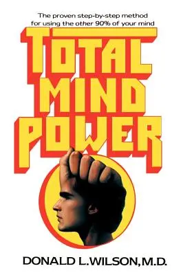 Poder mental total: Cómo utilizar el otro 90% de su mente - Total Mind Power: How to Use the Other 90% of Your Mind