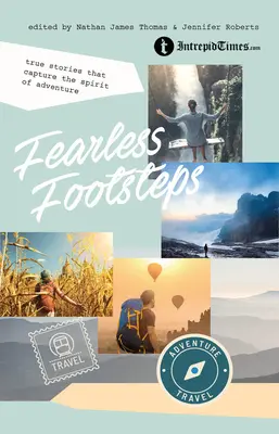 Pasos intrépidos: Historias reales que capturan el espíritu de aventura - Fearless Footsteps: True Stories That Capture the Spirit of Adventure