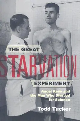 El gran experimento del hambre: Ancel Keys y los hombres que murieron de hambre por la ciencia - The Great Starvation Experiment: Ancel Keys and the Men Who Starved for Science