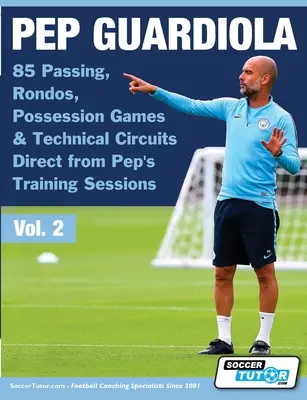 Pep Guardiola - 85 Pases, Rondos, Juegos de Posesión y Circuitos Técnicos Directos de las Sesiones de Entrenamiento de Pep - Pep Guardiola - 85 Passing, Rondos, Possession Games & Technical Circuits Direct from Pep's Training Sessions