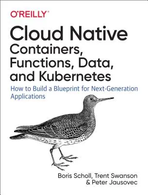 Cloud Native: Uso de Contenedores, Funciones y Datos para Construir Aplicaciones de Nueva Generación - Cloud Native: Using Containers, Functions, and Data to Build Next-Generation Applications