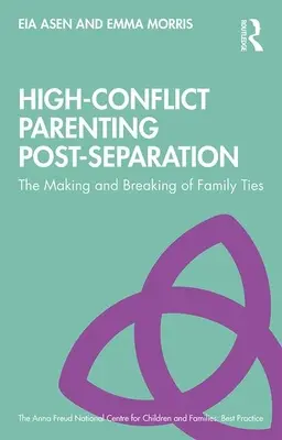 La crianza de los hijos después de la separación: La creación y la ruptura de los lazos familiares - High-Conflict Parenting Post-Separation: The Making and Breaking of Family Ties