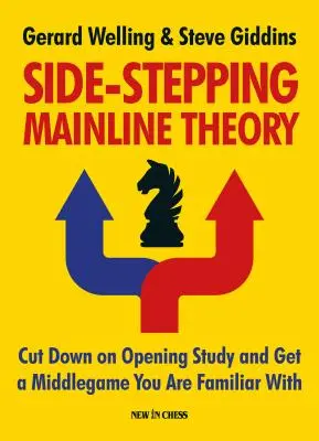 Teoría de las aperturas: Reduzca el estudio de las aperturas de ajedrez y consiga un medio juego con el que esté familiarizado - Side-Stepping Mainline Theory: Cut Down on Chess Opening Study and Get a Middlegame You Are Familiar with