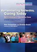 Recordar ayer, cuidar hoy: La reminiscencia en el cuidado de la demencia: Guía de buenas prácticas - Remembering Yesterday, Caring Today: Reminiscence in Dementia Care: A Guide to Good Practice