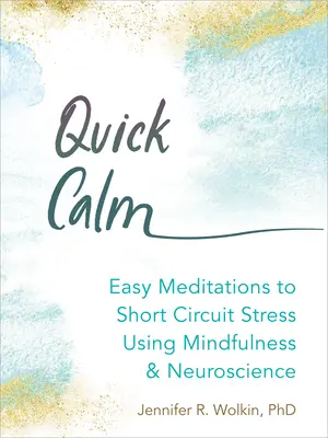 Calma rápida: Meditaciones fáciles para cortocircuitar el estrés utilizando la atención plena y la neurociencia - Quick Calm: Easy Meditations to Short-Circuit Stress Using Mindfulness and Neuroscience