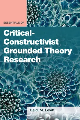 Fundamentos de la investigación basada en la teoría crítico-constructivista - Essentials of Critical-Constructivist Grounded Theory Research