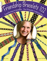 Pulseras de la Amistad 102: La amistad no conoce fronteras... Más de 50 pulseras para hacer y compartir - Friendship Bracelets 102: Friendship Knows No Boundaries... Over 50 Bracelets to Make and Share