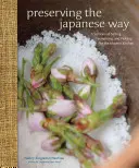 Conservar a la japonesa: Tradiciones de salazón, fermentación y encurtido para la cocina moderna - Preserving the Japanese Way: Traditions of Salting, Fermenting, and Pickling for the Modern Kitchen