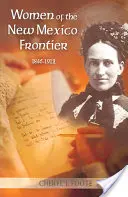 Mujeres de la frontera de Nuevo México, 1846-1912 - Women of the New Mexico Frontier, 1846-1912