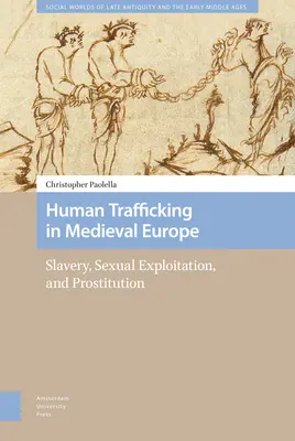 Trata de seres humanos en la Europa medieval: esclavitud, explotación sexual y prostitución - Human Trafficking in Medieval Europe: Slavery, Sexual Exploitation, and Prostitution