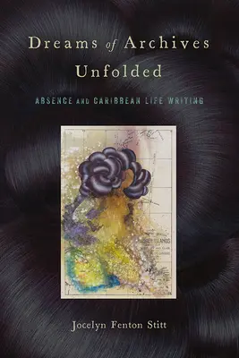 Dreams of Archives Unfolded: Ausencia y escritura de la vida caribeña - Dreams of Archives Unfolded: Absence and Caribbean Life Writing