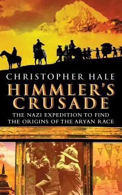 La cruzada de Himmler: La expedición nazi en busca de los orígenes de la raza aria - Himmler's Crusade: The Nazi Expedition to Find the Origins of the Aryan Race