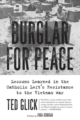 Ladrones por la paz: Lecciones aprendidas en la resistencia de la izquierda católica a la guerra de Vietnam - Burglar for Peace: Lessons Learned in the Catholic Left's Resistance to the Vietnam War