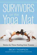 Supervivientes en la esterilla de yoga: Historias para quienes se recuperan de un trauma - Survivors on the Yoga Mat: Stories for Those Healing from Trauma