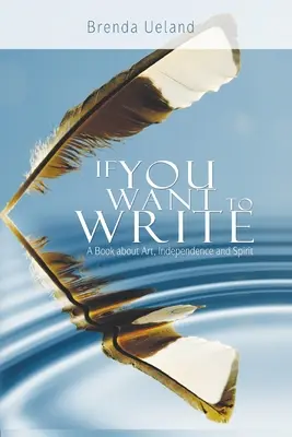 Si quieres escribir: Un libro sobre arte, independencia y espíritu - If You Want to Write: A Book about Art, Independence and Spirit