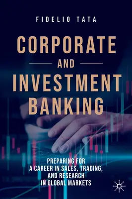 Banca corporativa y de inversión: Preparación para una carrera en ventas, comercio e investigación en mercados globales - Corporate and Investment Banking: Preparing for a Career in Sales, Trading, and Research in Global Markets