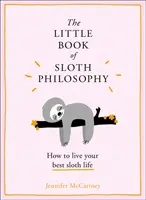 El pequeño libro de la filosofía de la pereza (Los pequeños libros de filosofía animal) - The Little Book of Sloth Philosophy (the Little Animal Philosophy Books)