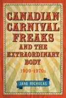 Los fenómenos del carnaval canadiense y el cuerpo extraordinario, 1900-1970 - Canadian Carnival Freaks and the Extraordinary Body, 1900-1970s