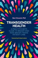 Salud transexual: Guía del profesional para la atención de pacientes trans binarios y no binarios - Transgender Health: A Practitioner's Guide to Binary and Non-Binary Trans Patient Care