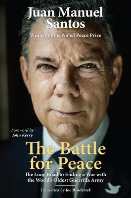 La batalla por la paz: El largo camino para poner fin a una guerra con el ejército guerrillero más antiguo del mundo - The Battle for Peace: The Long Road to Ending a War with the World's Oldest Guerrilla Army