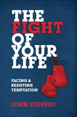 La lucha de tu vida: Afrontar y resistir la tentación - The Fight of Your Life: Facing and Resisting Temptation