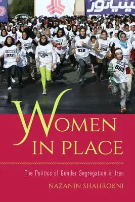 Mujeres en su lugar: La política de segregación por sexos en Irán - Women in Place: The Politics of Gender Segregation in Iran