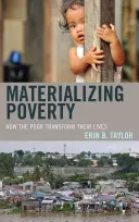 Materializar la pobreza: Cómo los pobres transforman sus vidas - Materializing Poverty: How the Poor Transform Their Lives