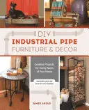 DIY Muebles y Decoración con Tubos Industriales: Proyectos creativos para cada habitación de tu casa - DIY Industrial Pipe Furniture and Decor: Creative Projects for Every Room of Your Home