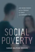 Pobreza social: Los padres con bajos ingresos y la lucha por los lazos familiares y comunitarios - Social Poverty: Low-Income Parents and the Struggle for Family and Community Ties