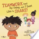 El trabajo en equipo no es lo mío, ¡y no me gusta compartir! Ideas para enseñar a trabajar en equipo y a compartir. - Teamwork Isn't My Thing, and I Don't Like to Share!: Classroom Ideas for Teaching the Skills of Working as a Team and Sharing