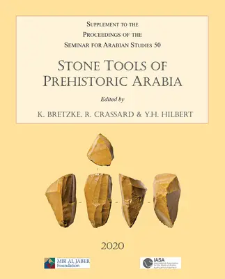 Herramientas de piedra de la Arabia prehistórica: Papers from the Special Session of the Seminar for Arabian Studies Held on 21 July 2019: Supplement to the Proceedi - Stone Tools of Prehistoric Arabia: Papers from the Special Session of the Seminar for Arabian Studies Held on 21 July 2019: Supplement to the Proceedi