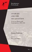 La anarquía y la cuestión del sexo: Ensayos sobre la mujer y la emancipación, 1896-1917 - Anarchy and the Sex Question: Essays on Women and Emancipation, 1896-1917