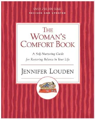 El libro del consuelo de la mujer: Una guía de autoayuda para restablecer el equilibrio en tu vida - The Woman's Comfort Book: A Self-Nurturing Guide for Restoring Balance in Your Life