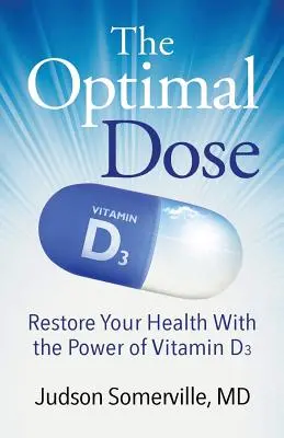 La dosis óptima: Recupere su salud con el poder de la vitamina D3 - The Optimal Dose: Restore Your Health With the Power of Vitamin D3