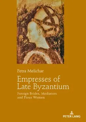 Emperatrices del Bizancio tardío: Novias extranjeras, mediadoras y mujeres piadosas - Empresses of Late Byzantium: Foreign Brides, Mediators and Pious Women