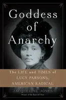 La diosa de la anarquía: Vida y época de Lucy Parsons, radical estadounidense - Goddess of Anarchy: The Life and Times of Lucy Parsons, American Radical