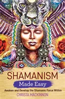 Chamanismo fácil - Despertar y desarrollar la fuerza chamánica interior - Shamanism Made Easy - Awaken and Develop the Shamanic Force Within