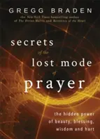 Secretos del modo perdido de rezar - El poder oculto de la belleza, la bendición, la sabiduría y el dolor - Secrets of the Lost Mode of Prayer - The Hidden Power of Beauty, Blessing, Wisdom, and Hurt