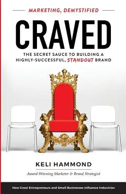 Deseado: La salsa secreta para crear una marca sobresaliente de gran éxito - Craved: The Secret Sauce to Building a Highly-Successful, Standout Brand