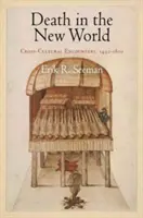 La muerte en el Nuevo Mundo: Encuentros interculturales, 1492-1800 - Death in the New World: Cross-Cultural Encounters, 1492-1800