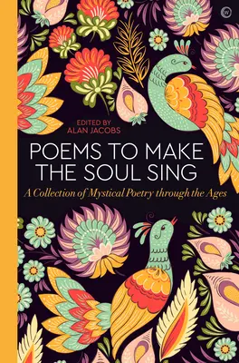 Poemas para hacer cantar al alma: Una colección de poesía mística a través de los tiempos - Poems to Make the Soul Sing: A Collection of Mystical Poetry Through the Ages